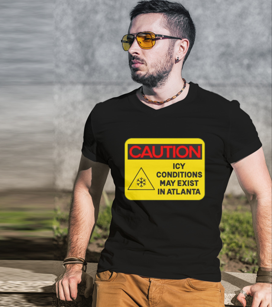 Caution Icy Conditions May Exist In Atlanta Warning Sign T-Shirt