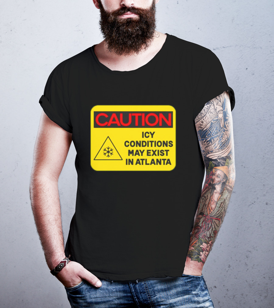 Caution Icy Conditions May Exist In Atlanta Warning Sign T-Shirt
