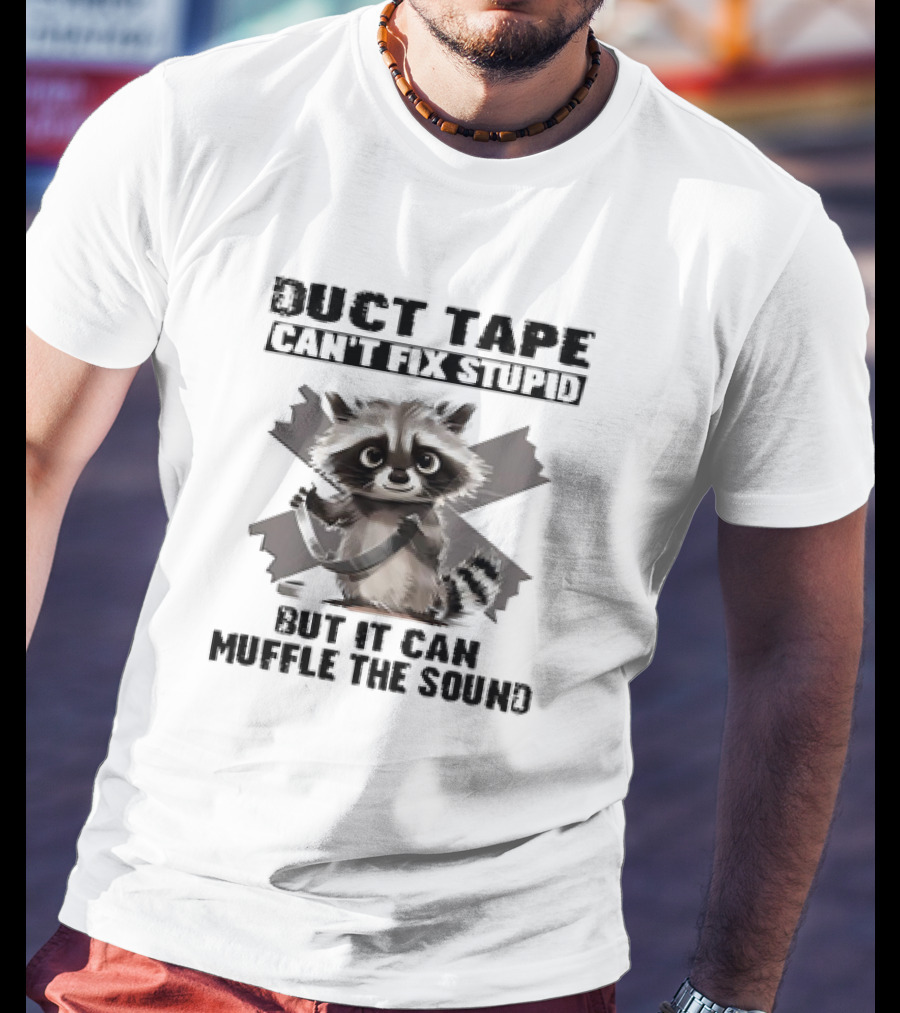 Raccoon Humor Duct Tape Can't Fix Stupid Muffle The Sound T-Shirt