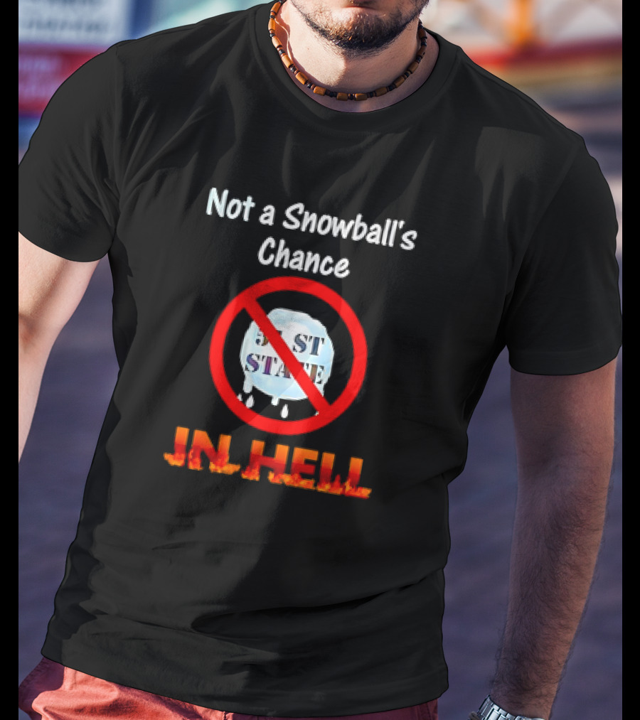 Not A Snowball's Chance 51st State In Hell T-Shirt