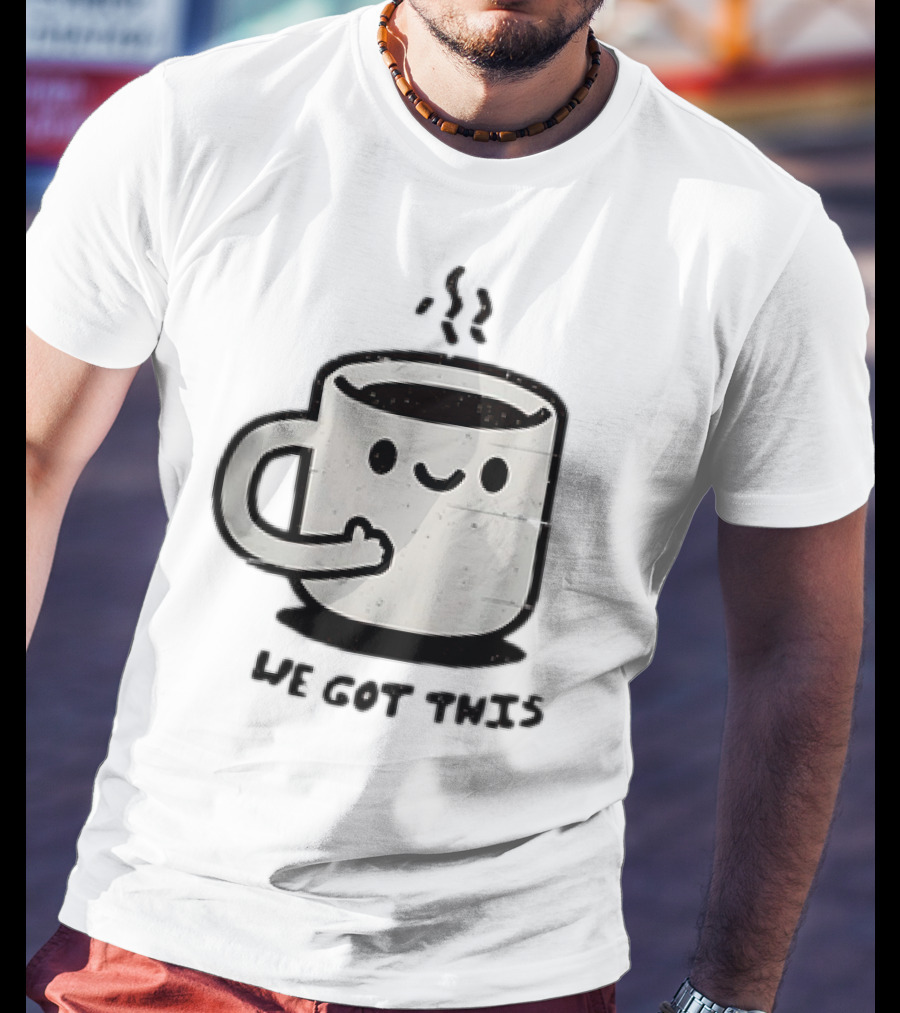 A Cup Of Coffee We Got This Cute Motivational Cartoon T-Shirt