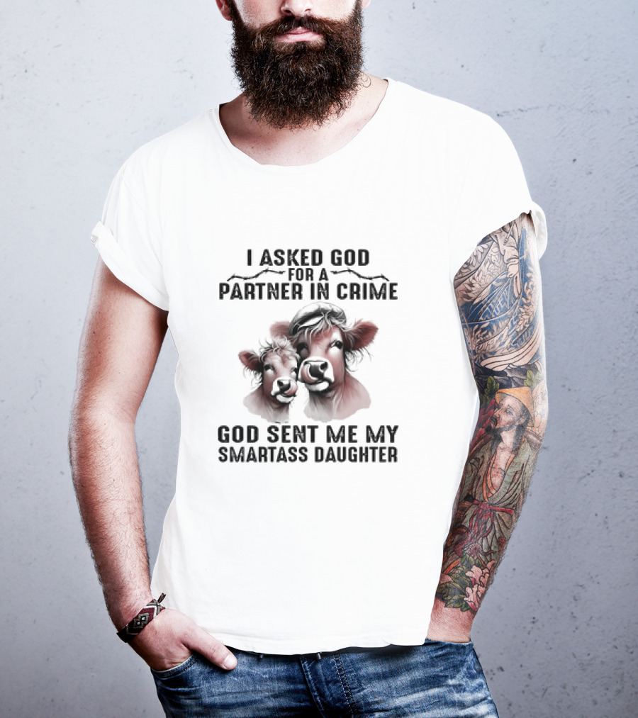 I Asked God For A Partner In Crime God Sent Me My Smartass Daughter Cow Duo T-Shirt