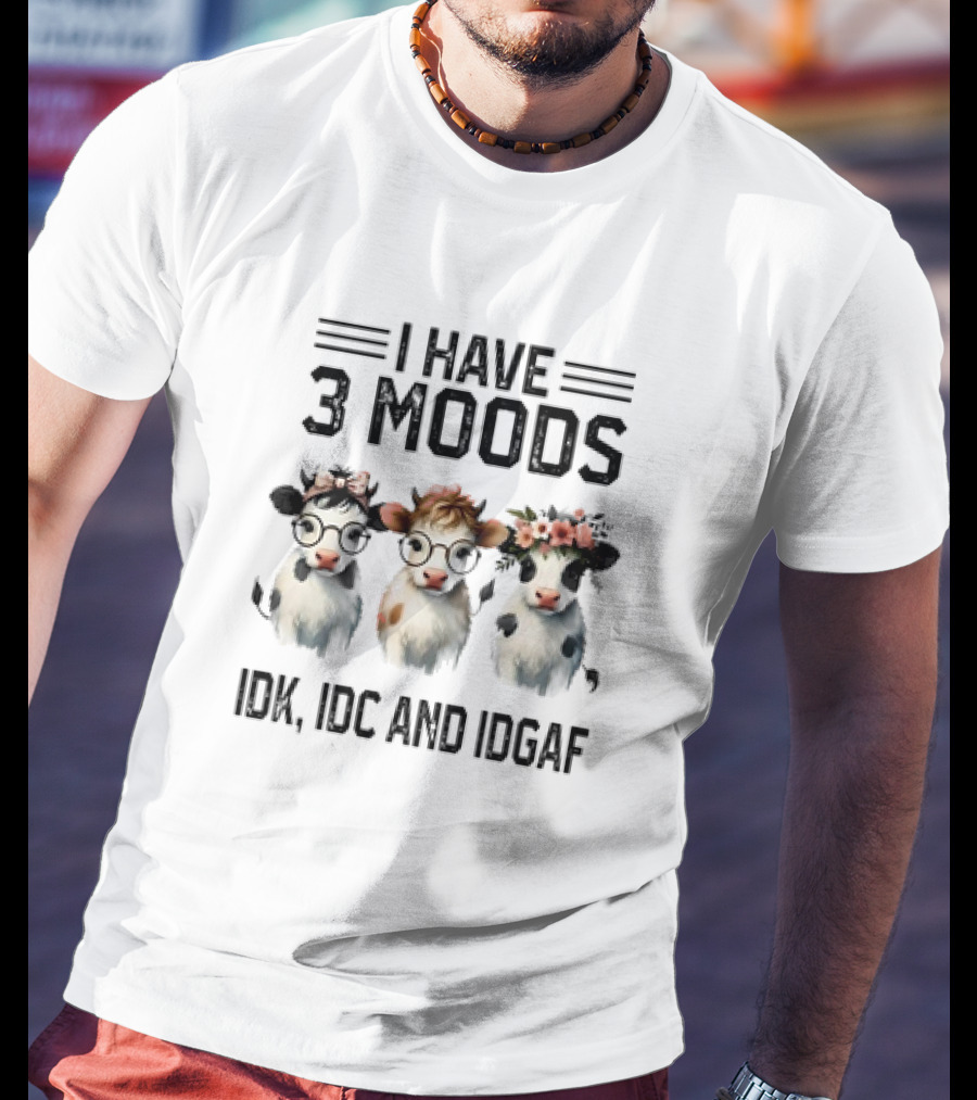 I Have 3 Moods Cow: IDK, IDC, And IDGAF T-Shirt