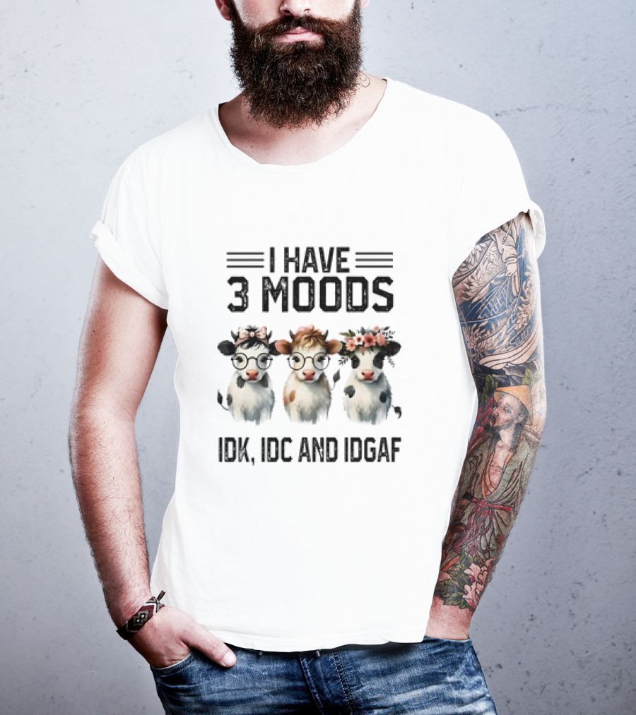 I Have 3 Moods Cow: IDK, IDC, And IDGAF T-Shirt
