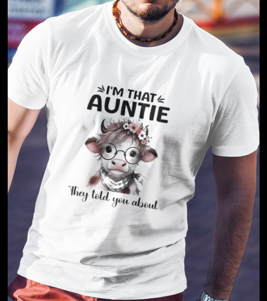 I'm That Auntie They Told You About Cow With Glasses And Flowers T-Shirt