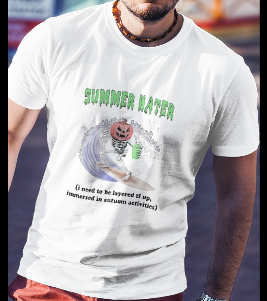 Summer Hater I Need To Be Layered TF Up Immersed In Autumn Activities Pumpkin Skeleton Surfing T-Shirt
