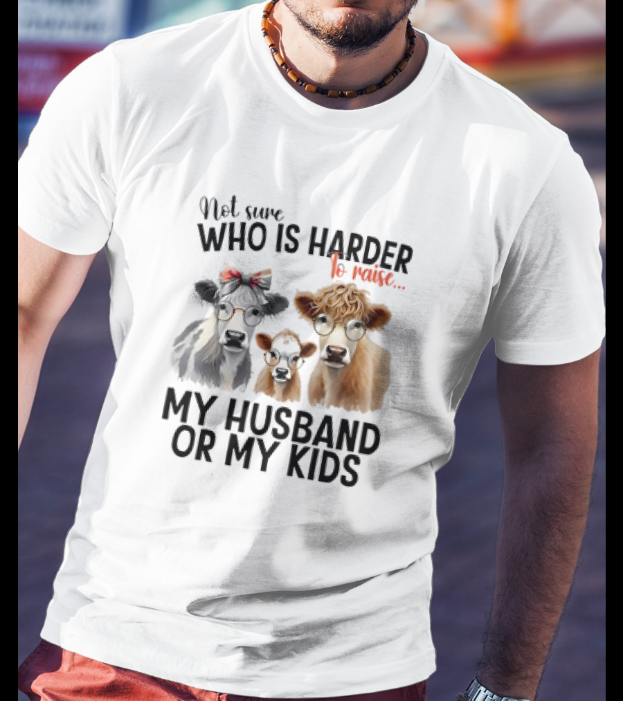 Not Sure Who Is Harder To Raise My Husband Or My Kids Cow Glasses Family T-Shirt