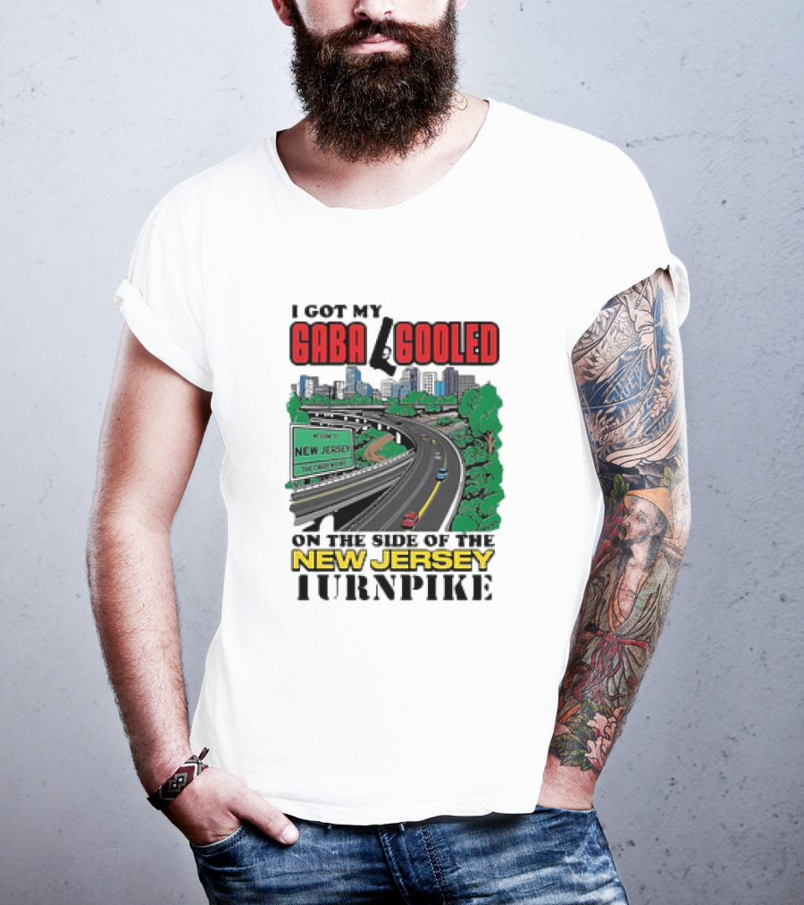 I Got My Gaba Gooled On The Side Of The New Jersey Turnpike T-Shirt