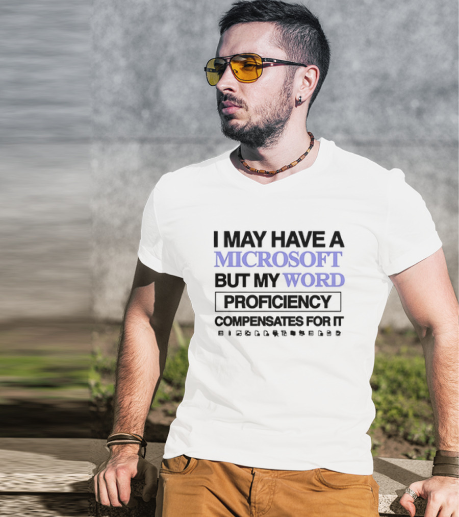 I May Have A Microsoft But My Word Proficiency Compensates For It With Icons T-Shirt