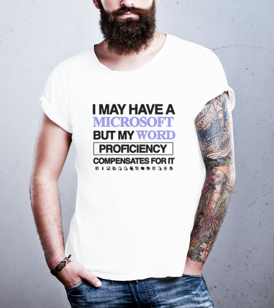I May Have A Microsoft But My Word Proficiency Compensates For It With Icons T-Shirt