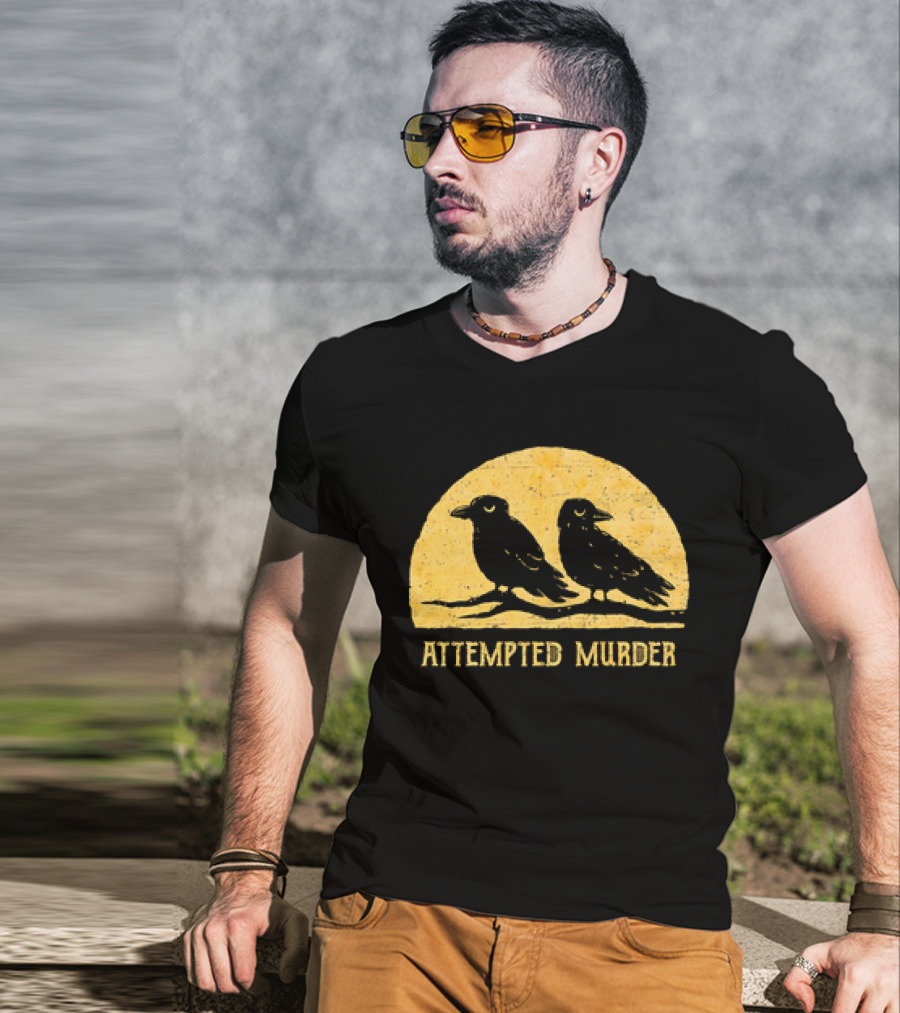 Attempted Murder Crows Dark Humor T-Shirt