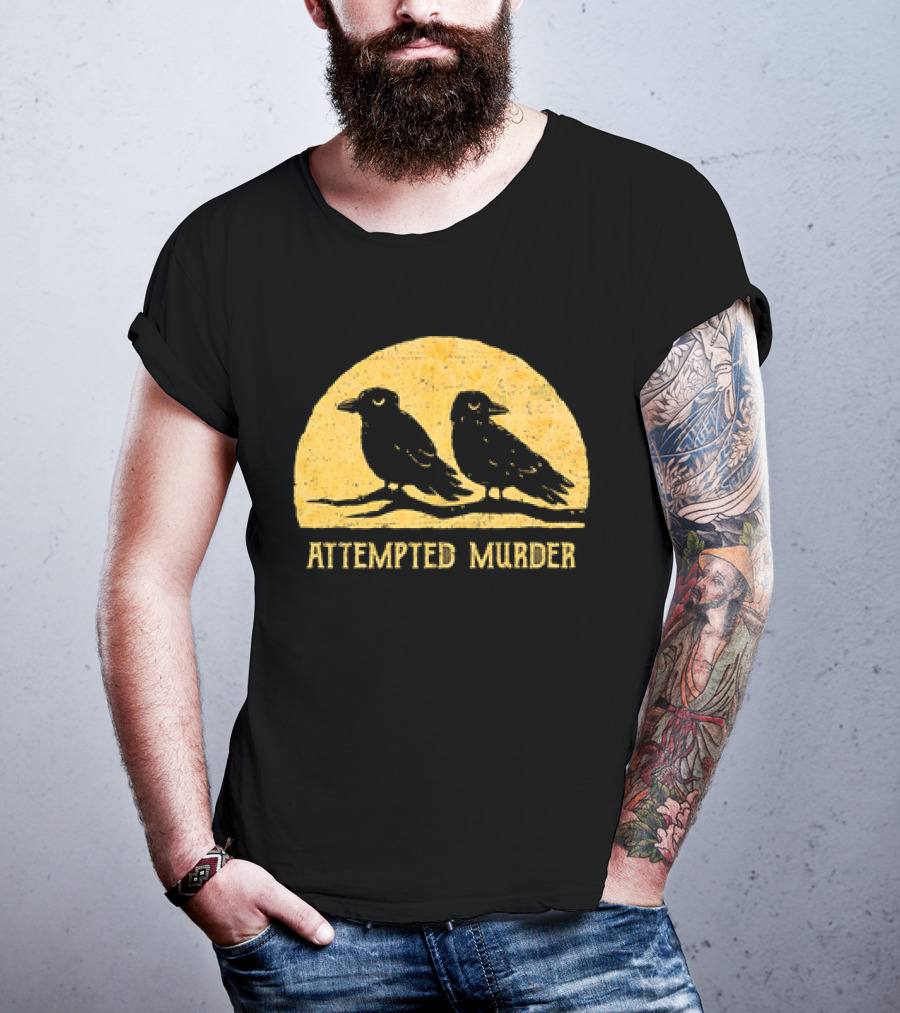 Attempted Murder Crows Dark Humor T-Shirt