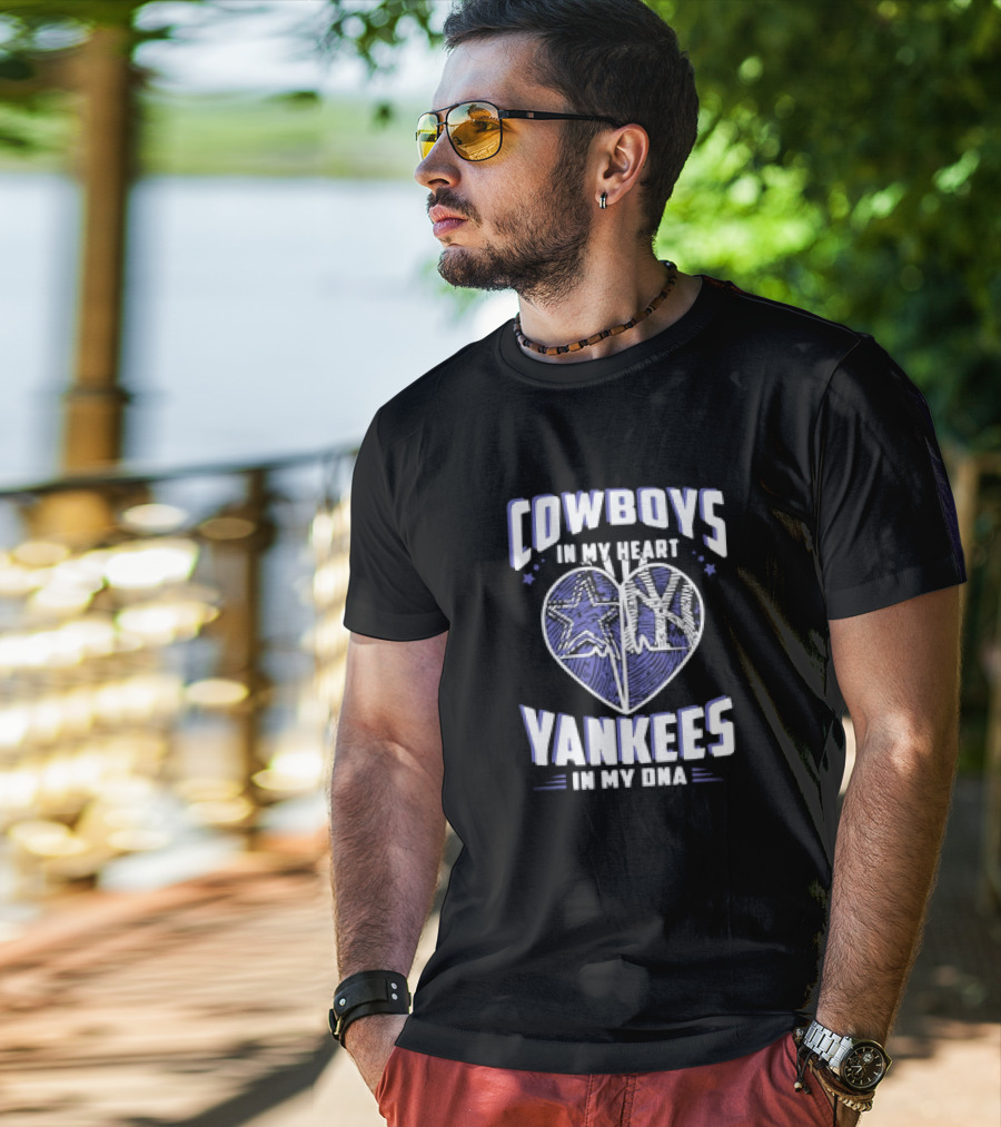 Cowboys In My Heart Yankees In My DNA Heart With Stars And NY T-Shirt
