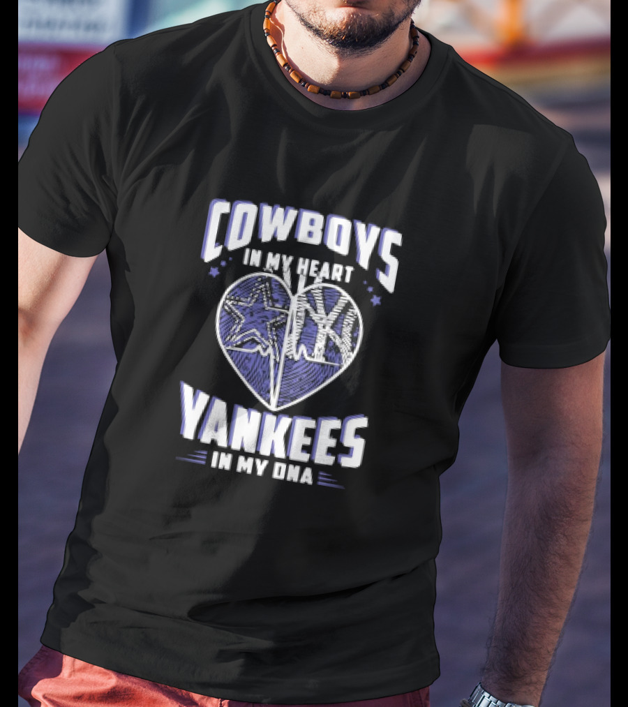 Cowboys In My Heart Yankees In My DNA Heart With Stars And NY T-Shirt