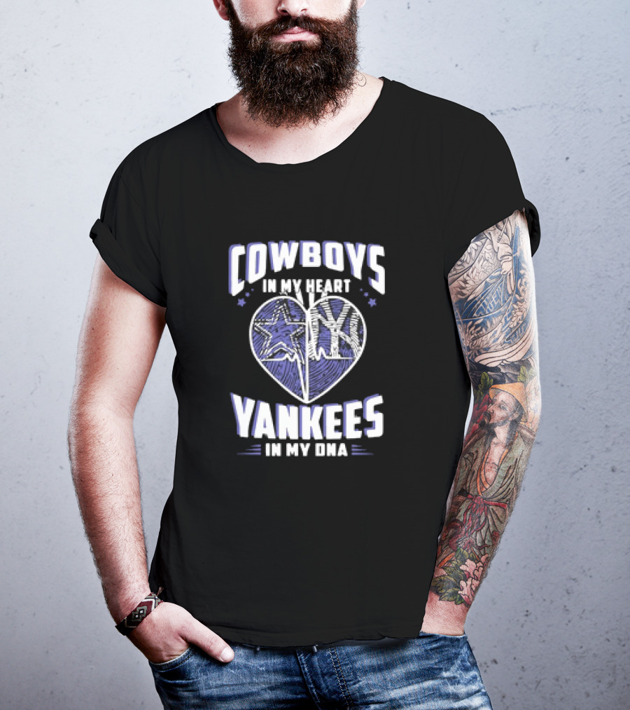 Cowboys In My Heart Yankees In My DNA Heart With Stars And NY T-Shirt