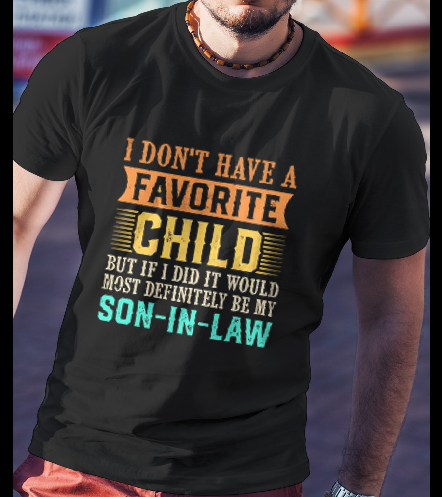 I Don't Have A Favorite Child But If I Did It Would Most Definitely Be My Son-in-Law Vintage T-Shirt