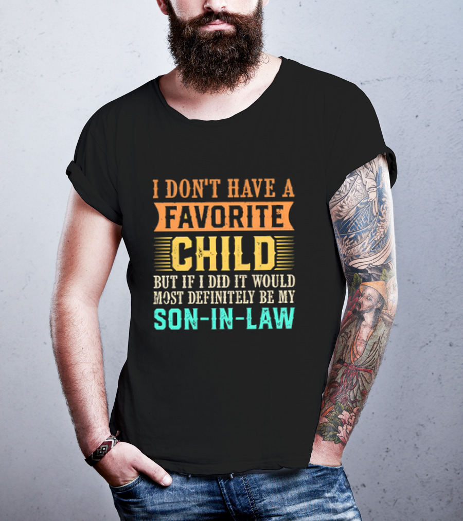 I Don't Have A Favorite Child But If I Did It Would Most Definitely Be My Son-in-Law Vintage T-Shirt