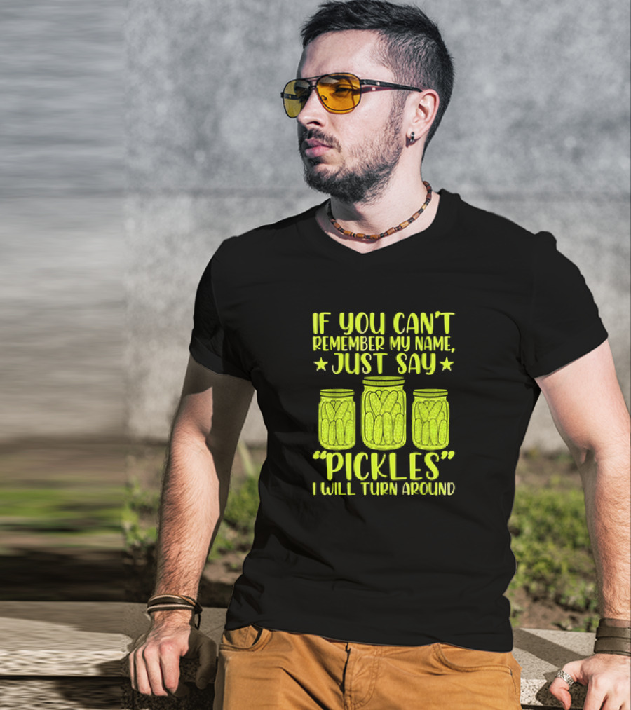 If You Can't Remember My Name Just Say Pickles I Will Turn Around Jars Stars T-Shirt