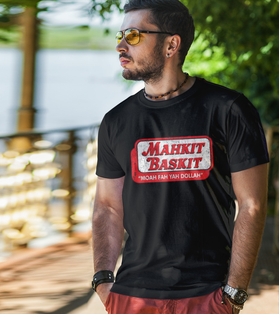 MAHKIT BASKIT MOAH FAH YAH DOLLAH T-Shirt