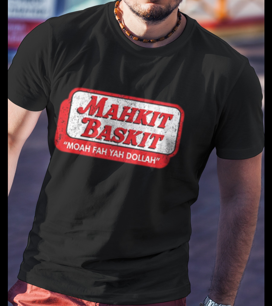 MAHKIT BASKIT MOAH FAH YAH DOLLAH T-Shirt