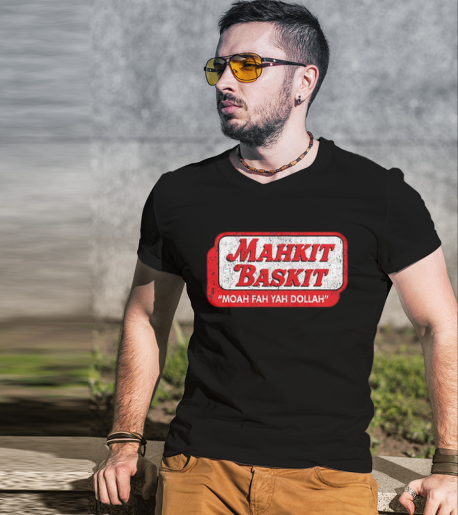 MAHKIT BASKIT MOAH FAH YAH DOLLAH T-Shirt