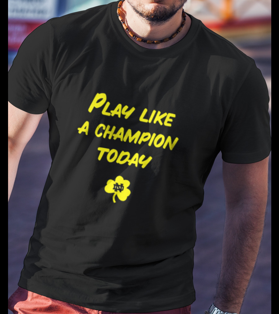 Play Like A Champion Today Notre Dame Football ND Shamrock T-Shirt