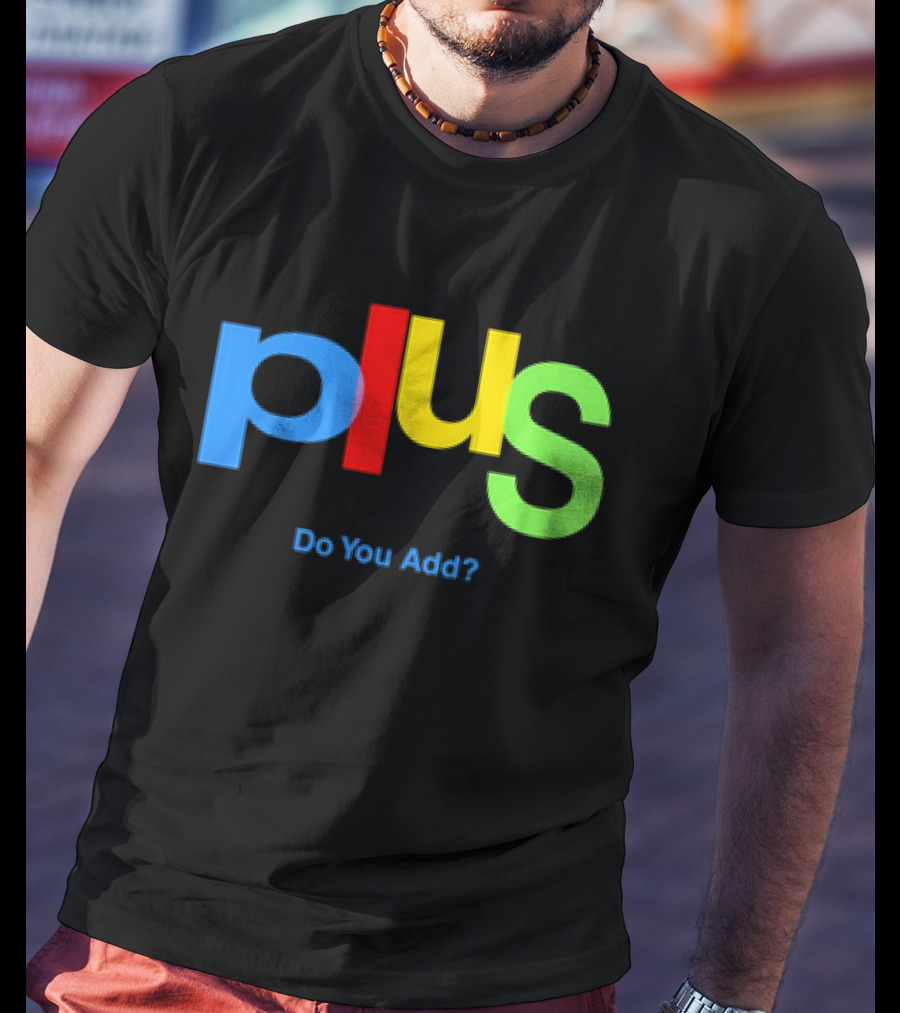 Plus Do You Add? T-Shirt