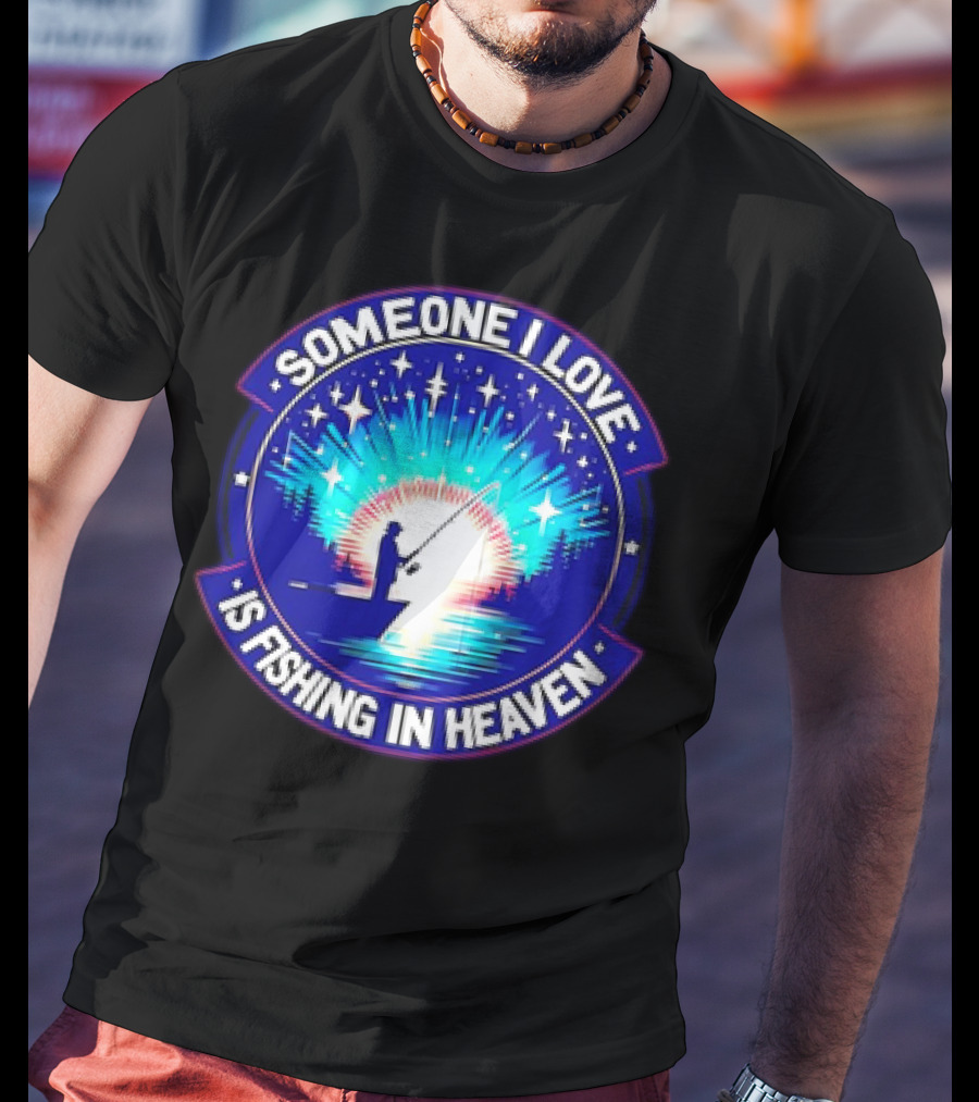 Someone I Love Is Fishing In Heaven With Silhouette And Starry Night Sky T-Shirt