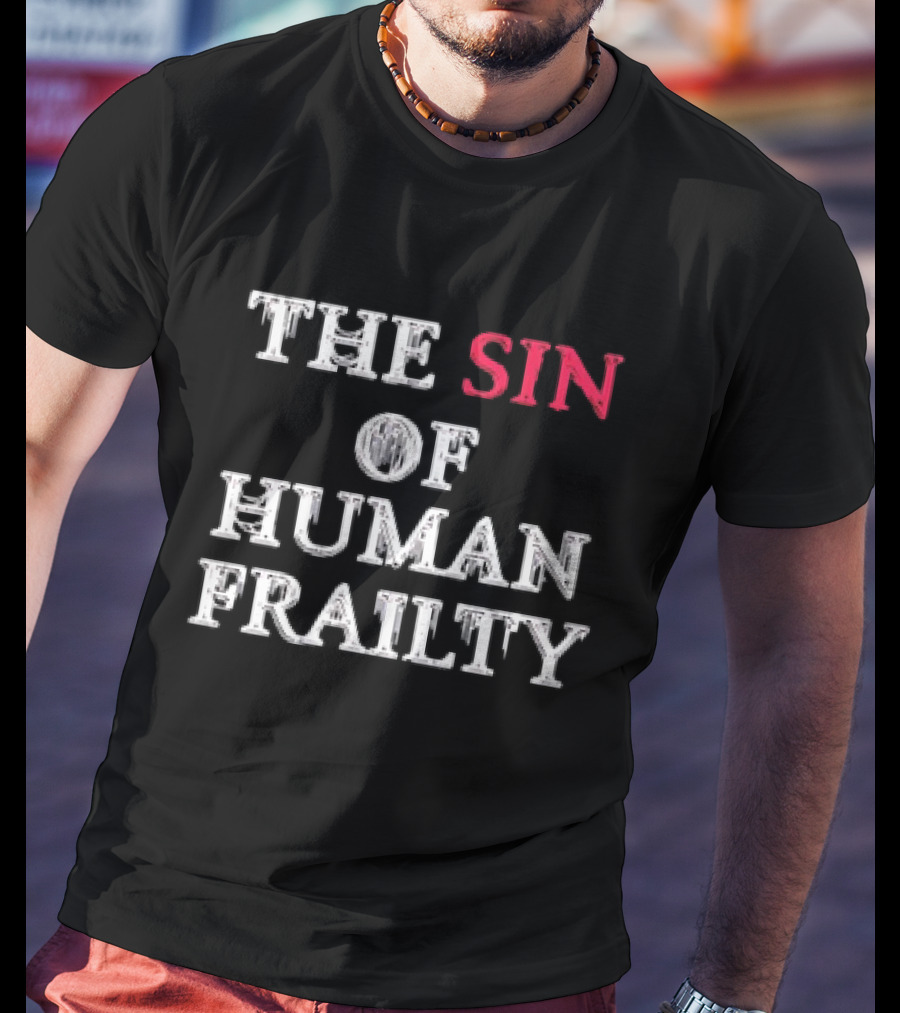 The Sin Of Human Frailty T-Shirt