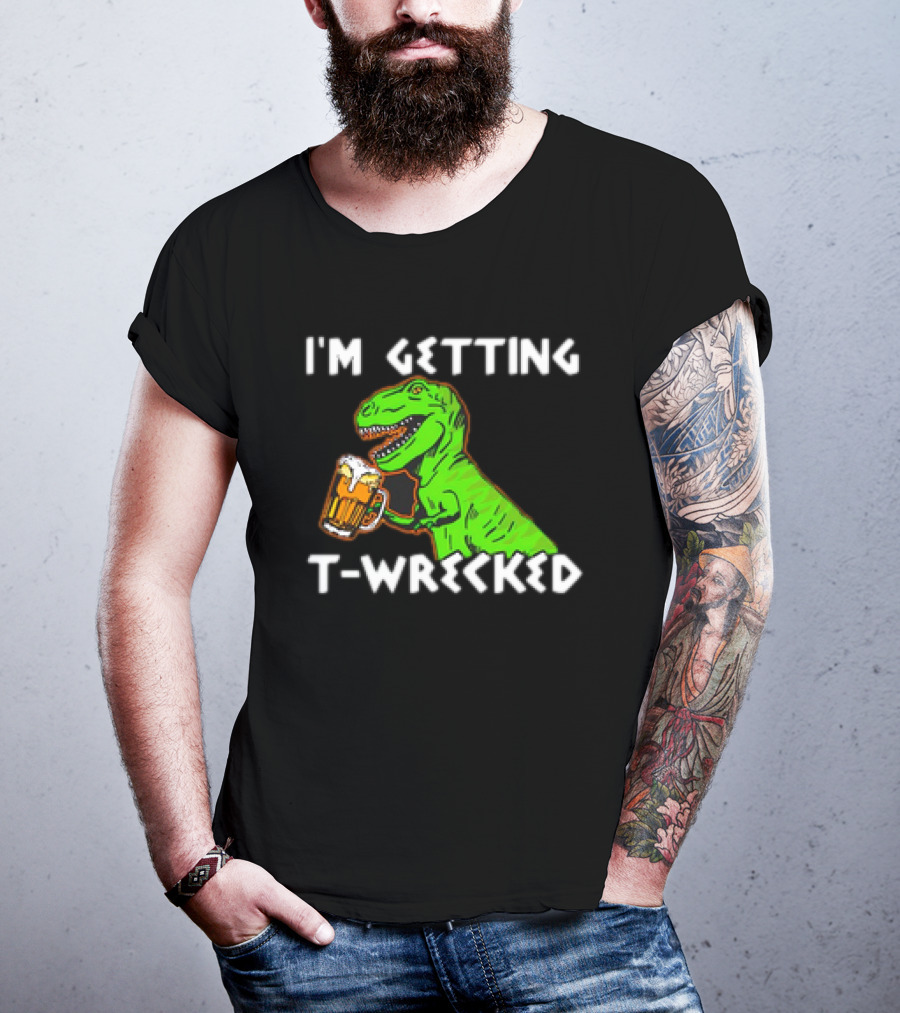 I'm Getting T-Wrecked T-Rex Dinosaur With Beer T-Shirt
