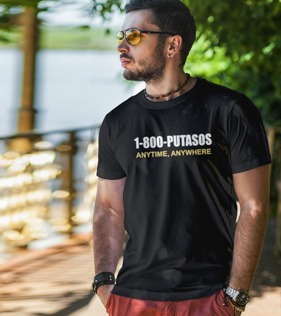 1 800 Putasos Anytime Anywhere Bold Statement Mexican Spanish Phrase T-Shirt