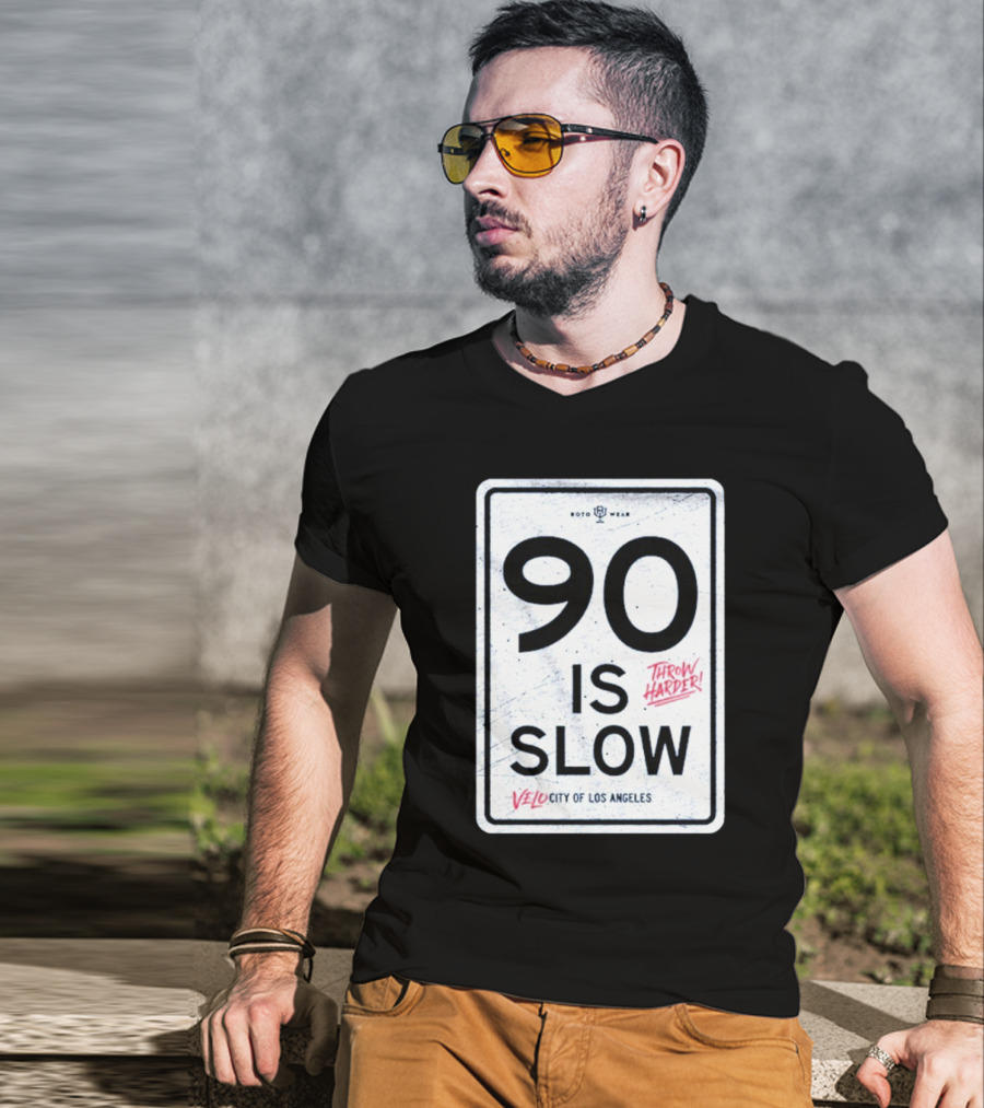 90 Is Slow Velocity Of Los Angeles Throw Harder T-Shirt