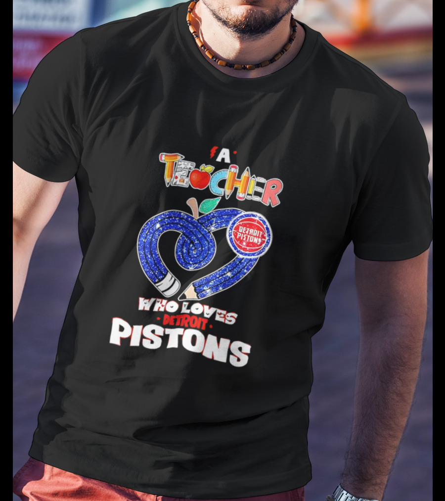 A Teacher Who Loves Detroit Pistons T-Shirt