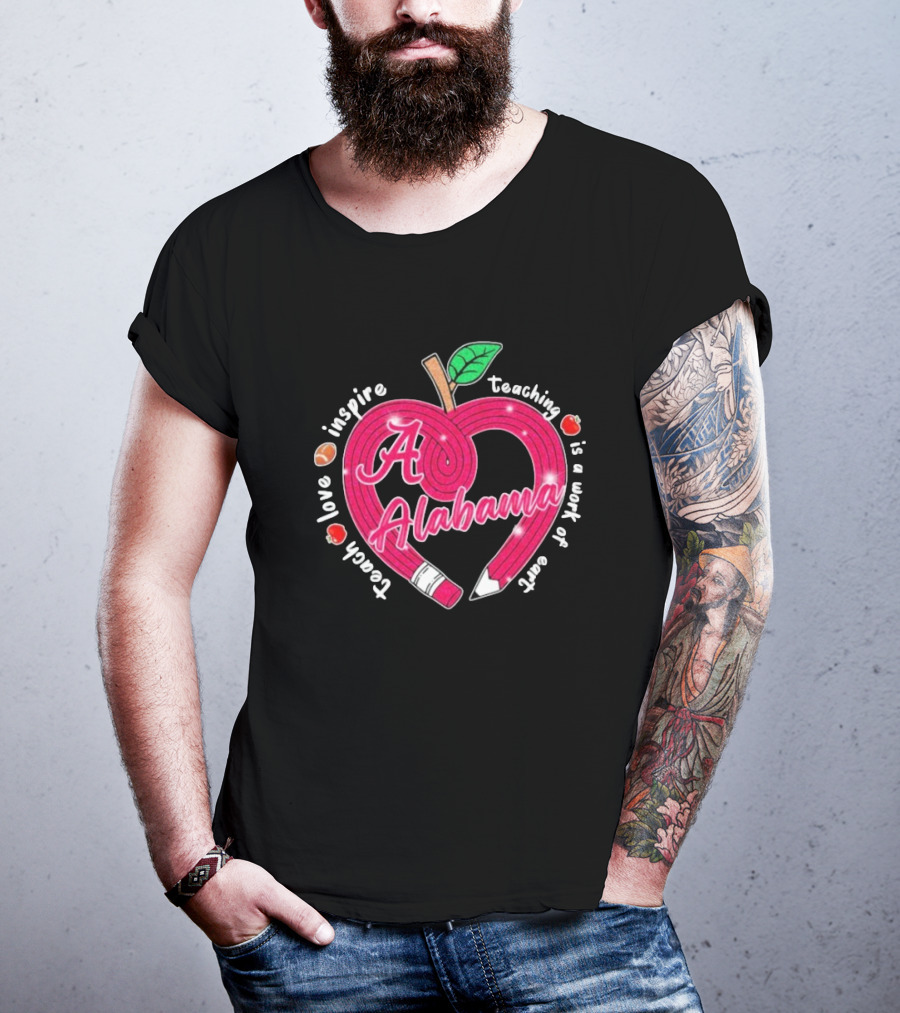 Alabama Crimson Tide Teach Love Inspire Teaching Is A Work Of Heart Apple T-Shirt