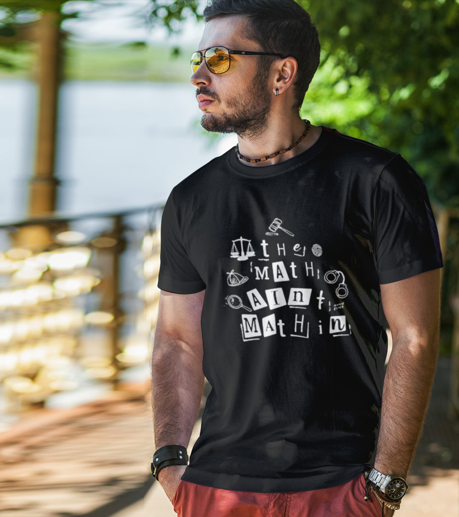 ```plaintext Annie Elise The Math Ain’t Mathin Scales Gavel Handcuffs Magnifying Glass ``` T-Shirt
