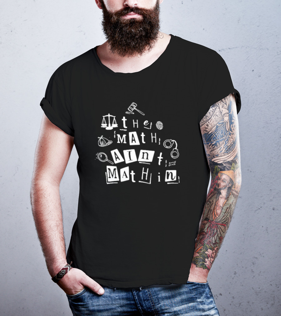 ```plaintext Annie Elise The Math Ain’t Mathin Scales Gavel Handcuffs Magnifying Glass ``` T-Shirt