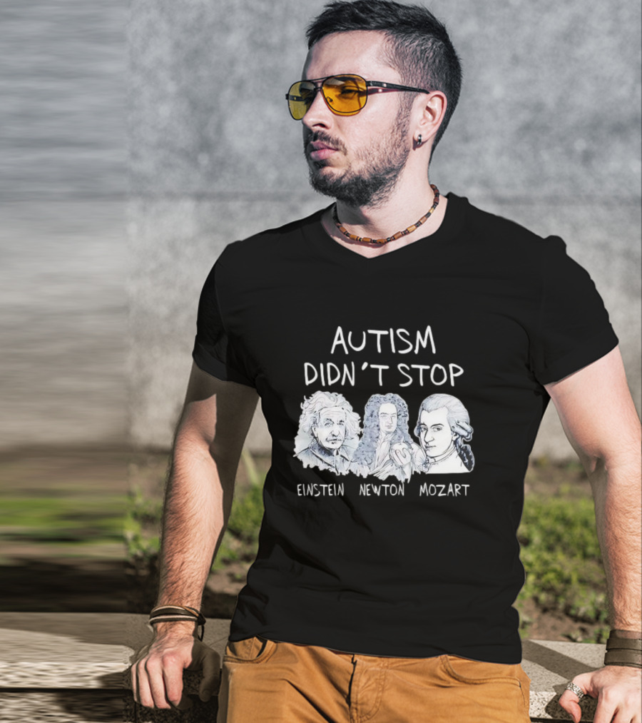 Autism Didn’t Stop Einstein Newton Mozart T-Shirt