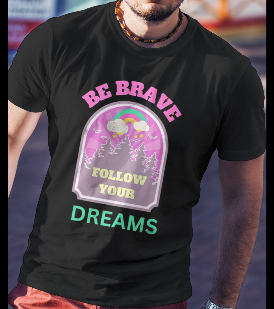 Be Brave Follow Your Dreams Rainbow And Forest Stars T-Shirt