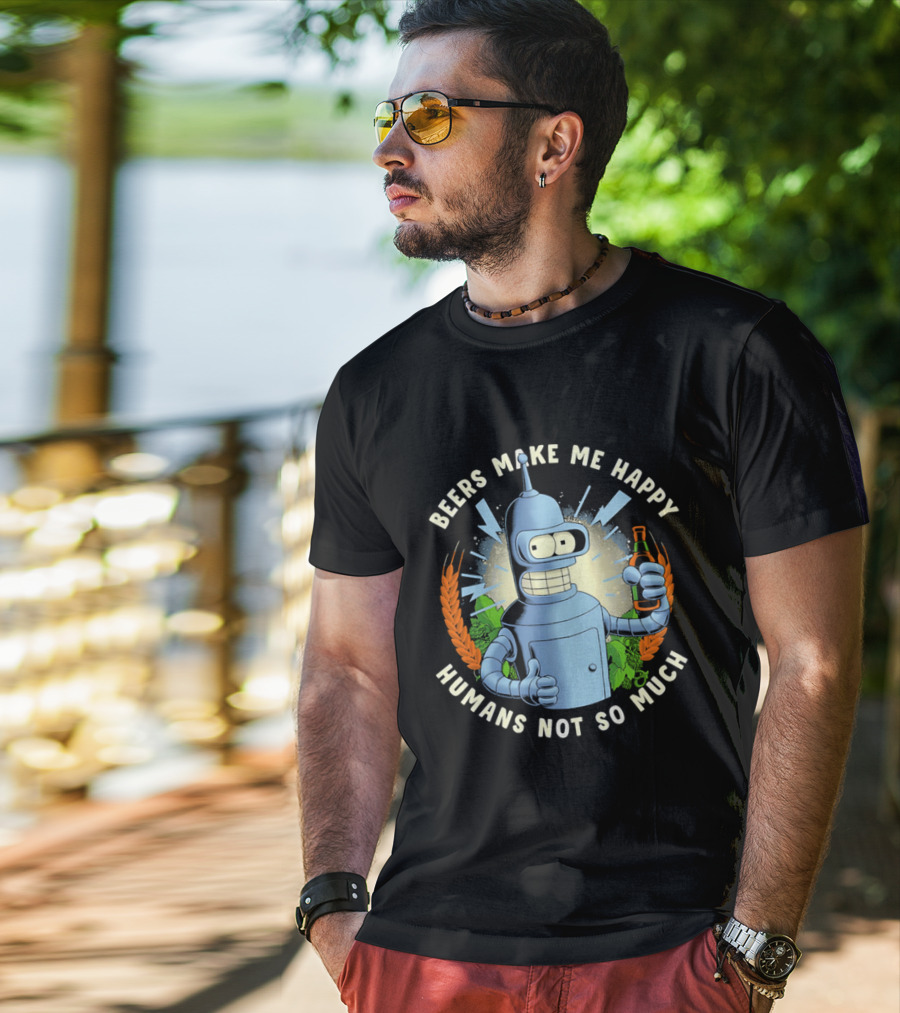 Bender Futurama Beers Make Me Happy Humans Not So Much T-Shirt