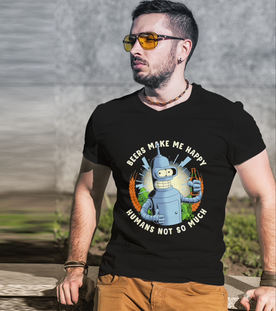 Bender Futurama Beers Make Me Happy Humans Not So Much T-Shirt