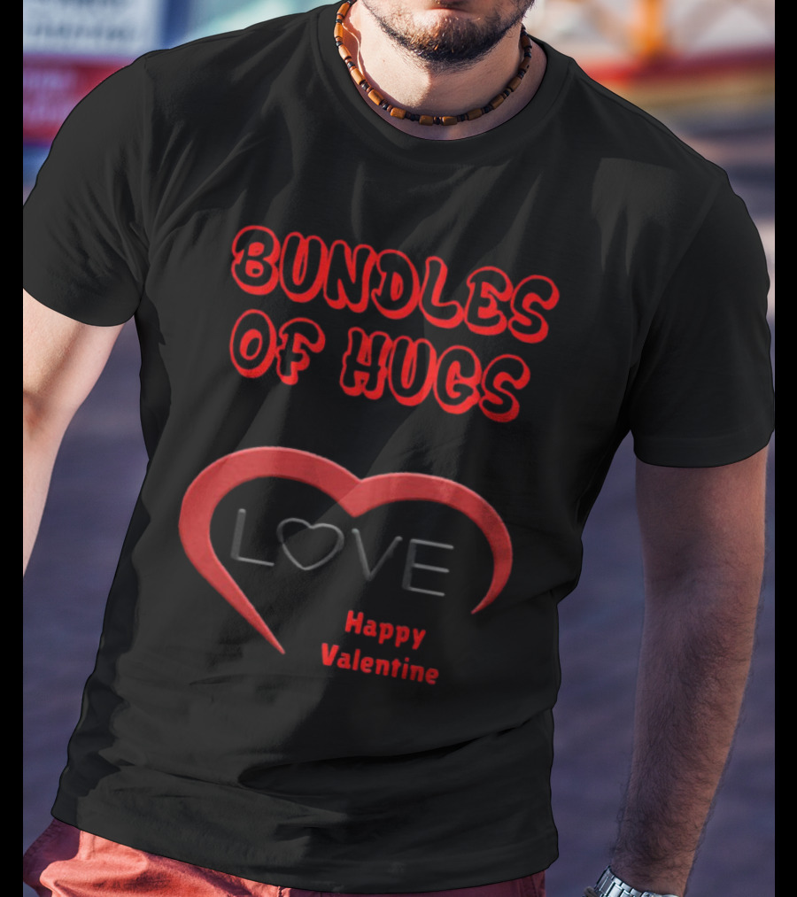 BUNDLES OF HUGS LOVE HAPPY VALENTINE T-Shirt