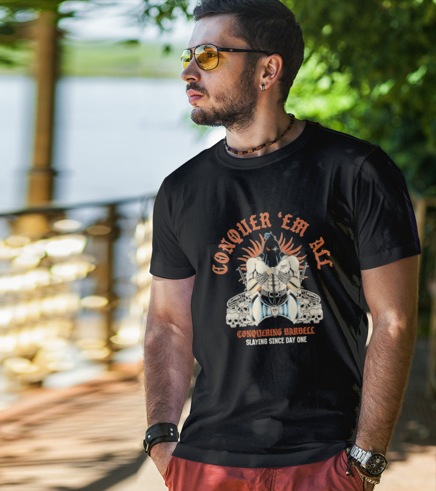 Conquer ‘Em All Slaying Since Day One Conquering Barbell Warrior Motif With Flaming Crown And Crossed Hearts T-Shirt