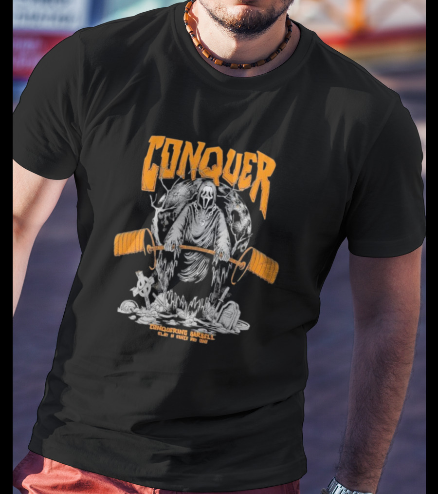 Conquer Scream Conquering Barbell Since Day One T-Shirt