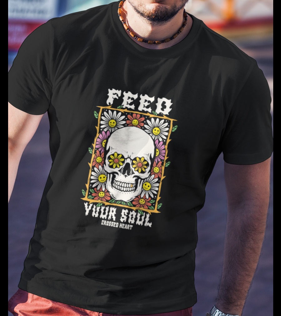 Feed Your Soul Crossed Heart Skull With Flowers T-Shirt