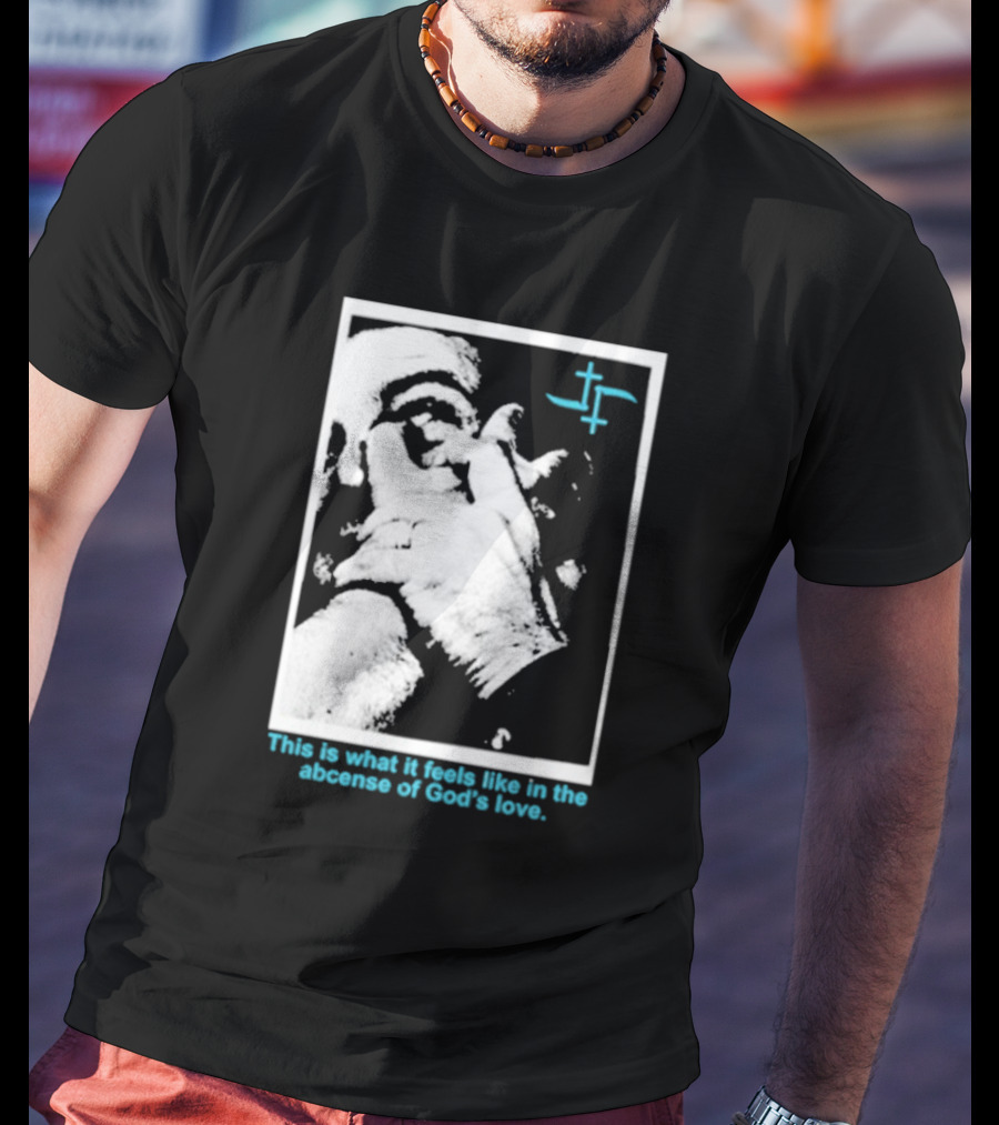 Cult Leader This Is What It Feels Like In The Absence Of God’s Love Monochrome Face Plus Sign T-Shirt