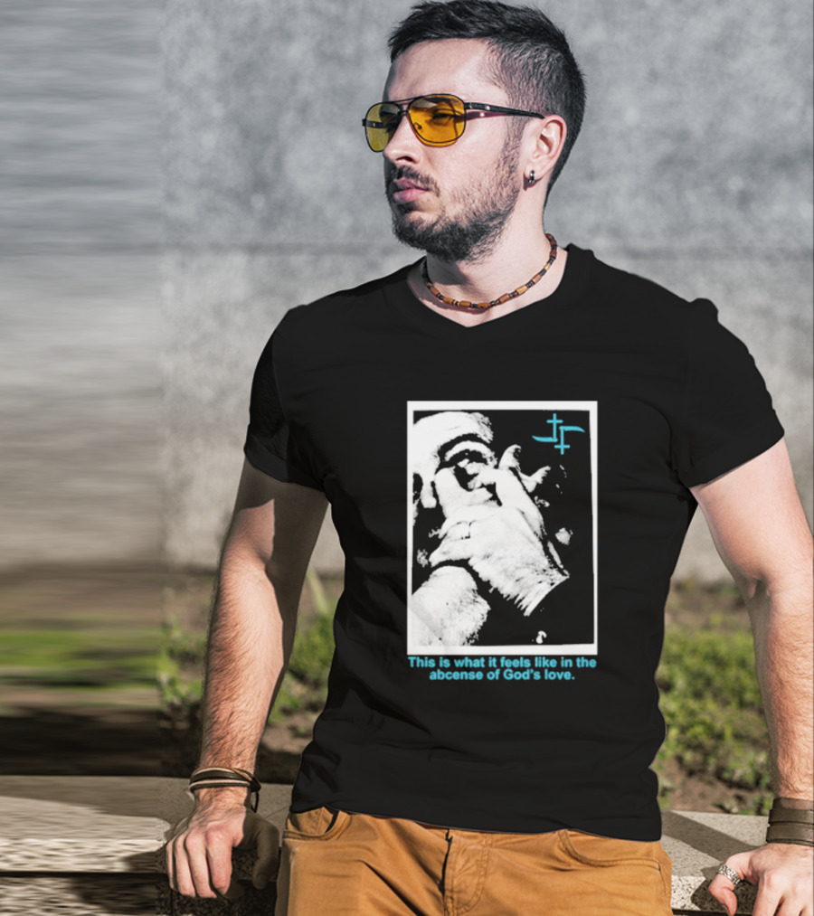 Cult Leader This Is What It Feels Like In The Absence Of God’s Love Monochrome Face Plus Sign T-Shirt