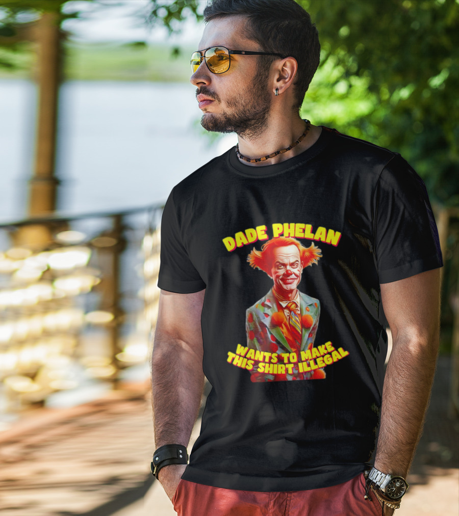 Dade Phelan Wants To Make This Illegal Clown T-Shirt
