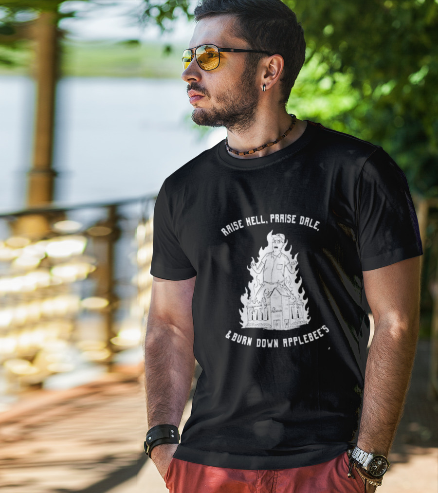 Raise Hell Praise Dale Burn Down Applebee's King Of The Hill Parody T-Shirt