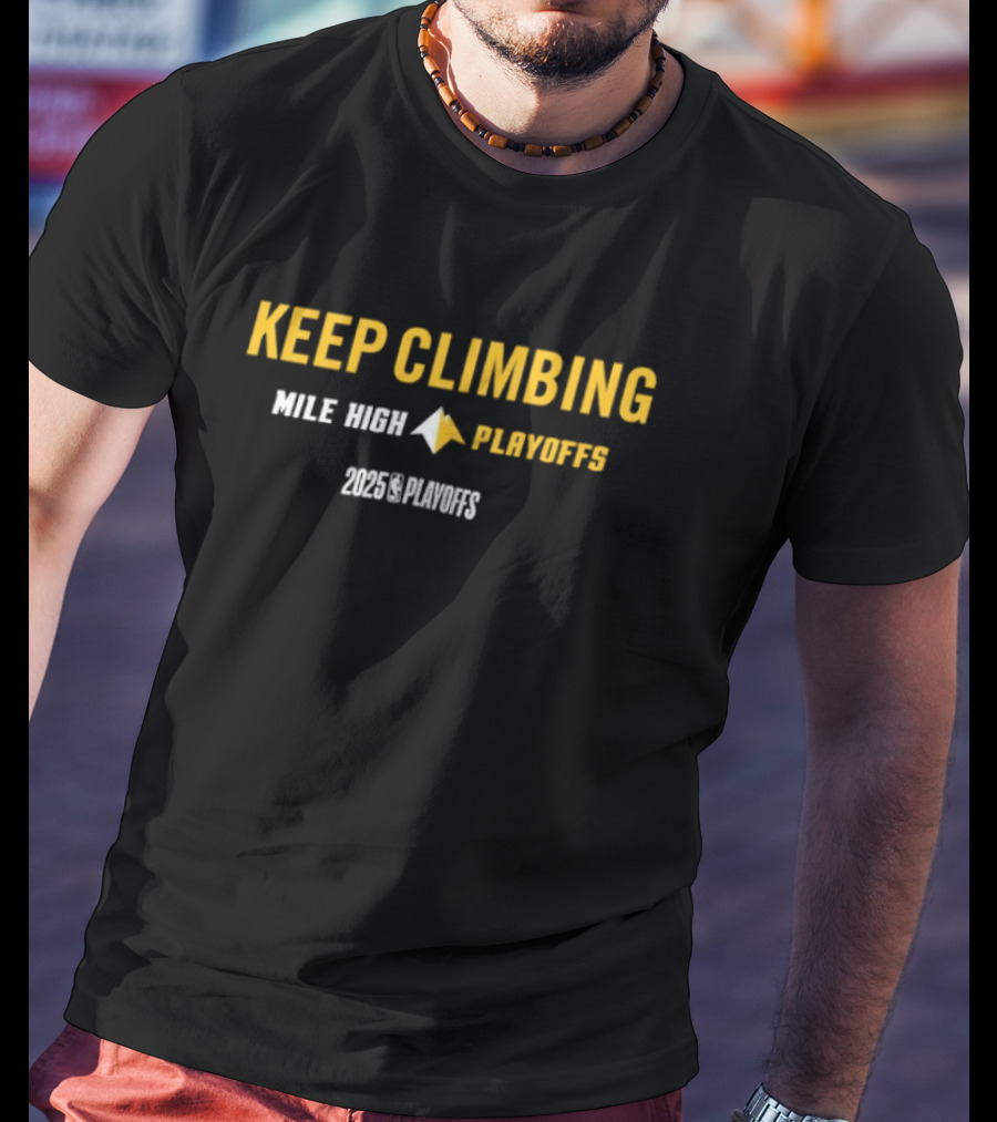 Denver Nuggets Keep Climbing Mile High Playoffs 2025 NBA Mantra T-Shirt