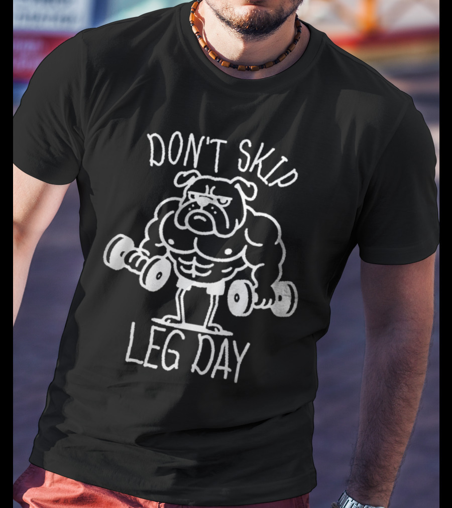 Bulldog Lifting Dumbbells Don't Skip Leg Day T-Shirt